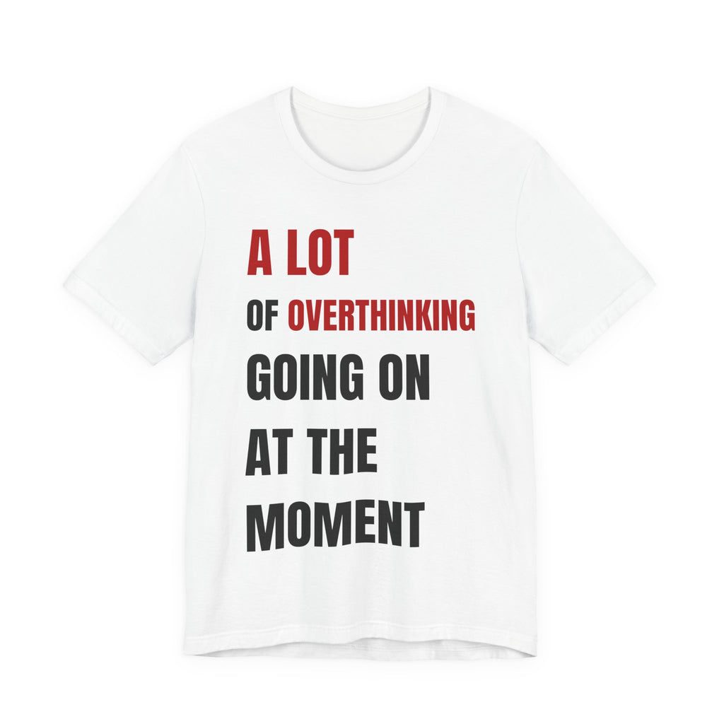 A Lot of Overthinking White Tee